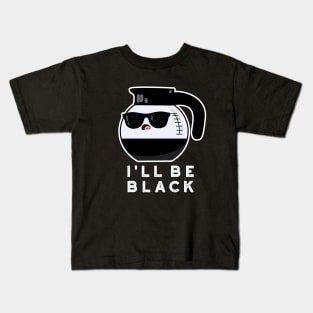 I'll Be Black Cute Coffee Pot Pun Kids T-Shirt